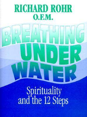 Breathing Underwater: Spirituality and the 12 Steps