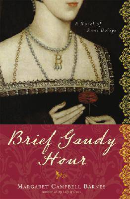 Brief Gaudy Hour: A Novel of Anne Boleyn