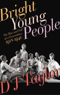 Bright Young People: The Rise and Fall of a Generation 1918-1940