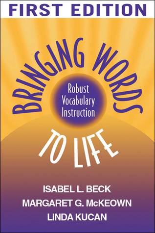 Bringing Words to Life: Robust Vocabulary Instruction