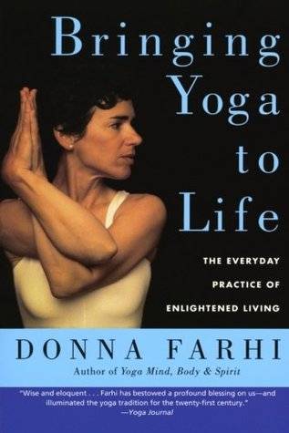 Bringing Yoga to Life: The Everyday Practice of Enlightened Living