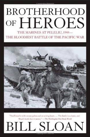 Brotherhood of Heroes: The Marines at Peleliu, 1944--The Bloodiest Battle of the Pacific War