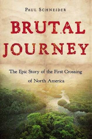 Brutal Journey: The Epic Story of the First Crossing of North America