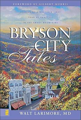 Bryson City Tales: Stories of a Doctor's First Year of Practice in the Smoky Mountains