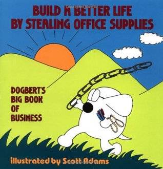 Build a Better Life by Stealing Office Supplies : Dogbert's Big Book of Business