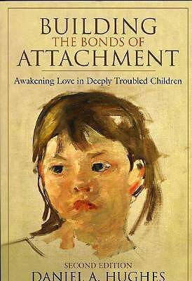 Building the Bonds of Attachment: Awakening Love in Deeply Troubled Children