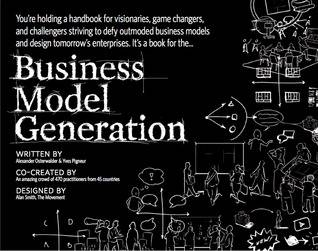 Business Model Generation: A Handbook For Visionaries, Game Changers, And Challengers (Portable Version)