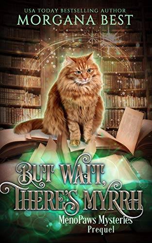 But Wait, There’s Myrrh: Paranormal Women's Fiction Cozy Mystery (MenoPaws Mysteries Prequel)