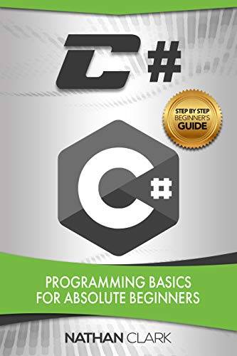 C#: Programming Basics for Absolute Beginners