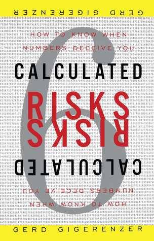 Calculated Risks: How to Know When Numbers Deceive You