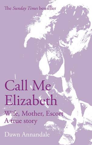 Call Me Elizabeth: Wife, Mother, Escort