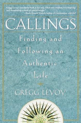 Callings: Finding and Following an Authentic Life