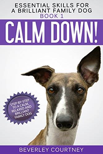 Calm Down!: Step-by-Step to a Calm, Relaxed, and Brilliant Family Dog