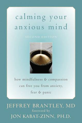 Calming Your Anxious Mind: How Mindfulness and Compassion Can Free You from Anxiety, Fear, and Panic