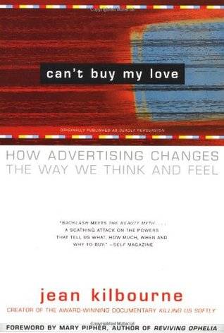 Can't Buy My Love: How Advertising Changes the Way We Think and Feel