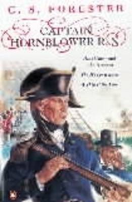 Captain Hornblower R.N.: Hornblower and the Atropos / The Happy Return / A Ship of the Line