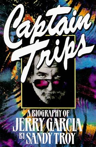 Captain Trips: A Biography of Jerry Garcia