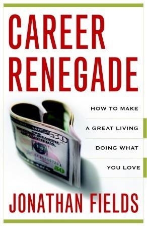 Career Renegade: How to Make a Great Living Doing What You Love