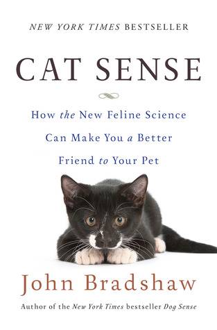 Cat Sense: How the New Feline Science Can Make You a Better Friend to Your Pet