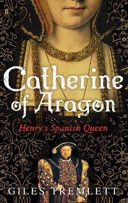 Catherine of Aragon: Henry's Spanish Queen