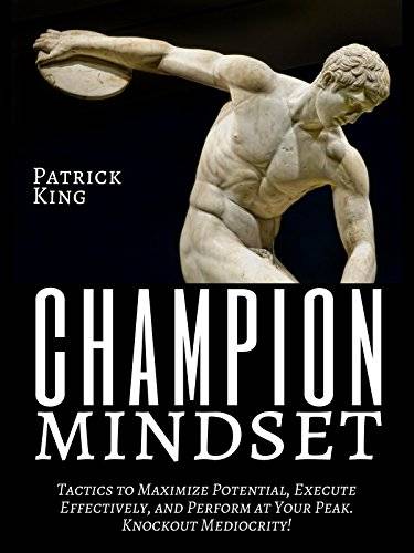 Champion Mindset: Tactics to Maximize Potential, Execute Effectively, & Perform at Your Peak - Knockout Mediocrity!