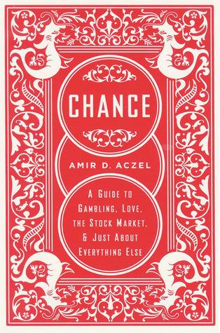 Chance: A Guide to Gambling, Love, the Stock Market, and Just About Everything Else