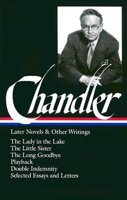 Chandler: Later Novels and Other Writings