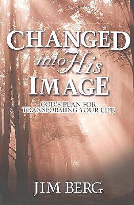 Changed Into His Image: God's Plan for Transforming Your Life