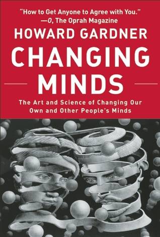 Changing Minds: The Art And Science of Changing Our Own And Other People's Minds