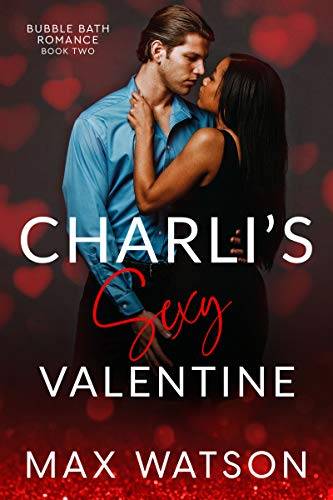 Charli's Sexy Valentine: A Bubble Bath Romance short, book 2