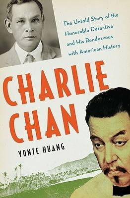 Charlie Chan: The Untold Story of the Honorable Detective and His Rendezvous With American History