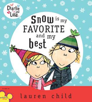 Charlie and Lola: Snow is My Favorite and My Best