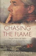 Chasing The Flame: Sergio Vieira de Mello and the Fight to Save the World