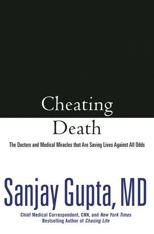 Cheating Death: The Doctors and Medical Miracles that Are Saving Lives Against All Odds