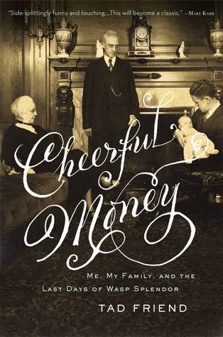 Cheerful Money: Me, My Family, and the Last Days of Wasp Splendor