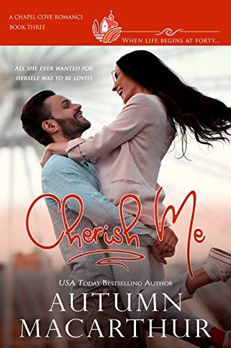 Cherish Me: A clean, sweet, faith-filled reunion romance, plain heroine, scarred hero, in a small town where life begins at 40!