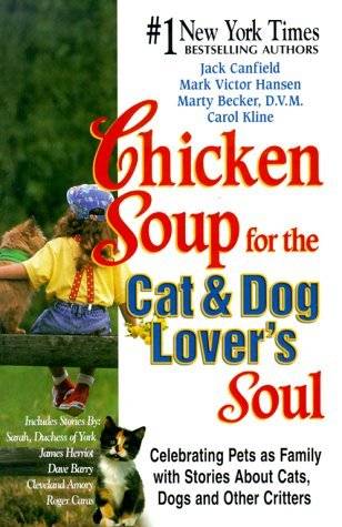 Chicken Soup for the Cat & Dog Lover's Soul: Celebrating Pets as Family with Stories About Cats, Dogs and Other Critters