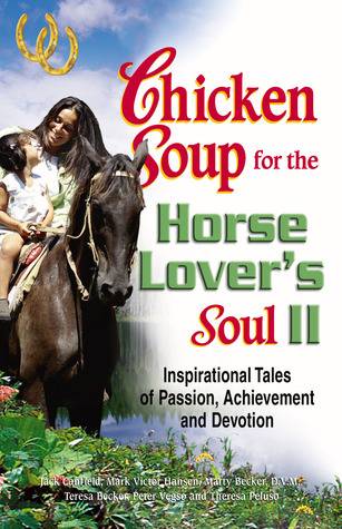 Chicken Soup for the Horse Lover's Soul II: Tales of Passion, Achievement and Devotion (Chicken Soup for the Soul)