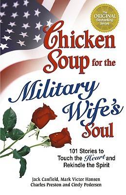 Chicken Soup for the Military Wife's Soul: Stories to Touch the Heart and Rekindle the Spirit (Chicken Soup for the Soul)