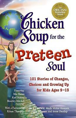 Chicken Soup for the Preteen Soul: 101 Stories of Changes, Choices and Growing Up for Kids ages 9-13