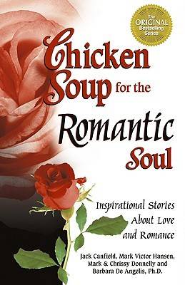 Chicken Soup for the Romantic Soul: Inspirational Stories about Love and Romance (Chicken Soup for the Soul (Paperback Health Communications))