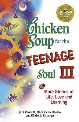 Chicken Soup for the Teenage Soul III: More Stories of Life, Love and Learning (Chicken Soup for the Soul (Paperback Health Communications))