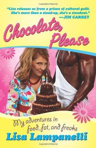 Chocolate, Please: My Adventures in Food, Fat, and Freaks