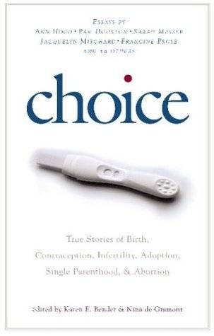 Choice: True Stories of Birth, Contraception, Infertility, Adoption, Single Parenthood, and Abortion