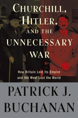 Churchill, Hitler and "The Unnecessary War": How Britain Lost Its Empire and the West Lost the World