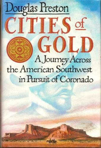 Cities of Gold: A Journey Across the American Southwest in Pursuit of Coronado