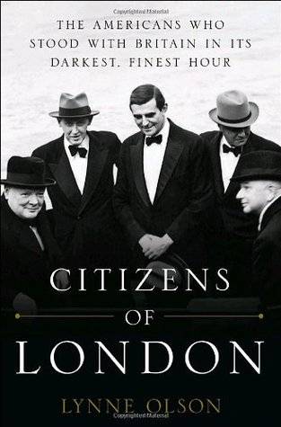 Citizens of London: The Americans who Stood with Britain in its Darkest, Finest Hour