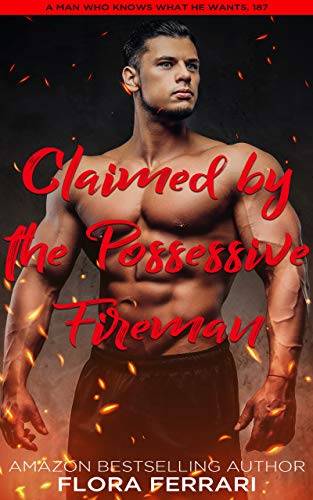 Claimed By The Possessive Fireman: An Instalove Possessive Alpha Romance