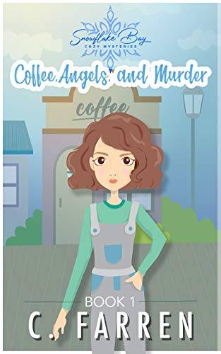 Coffee, Angels, and Murder: Snowflake Bay Cozy Mysteries Book 1