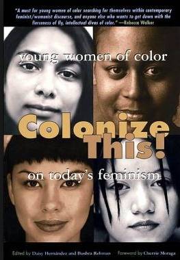 Colonize This!: Young Women of Color on Today's Feminism